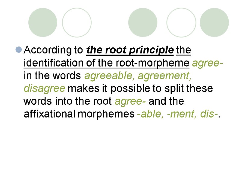 According to the root principle the identification of the root-morpheme agree- in the words